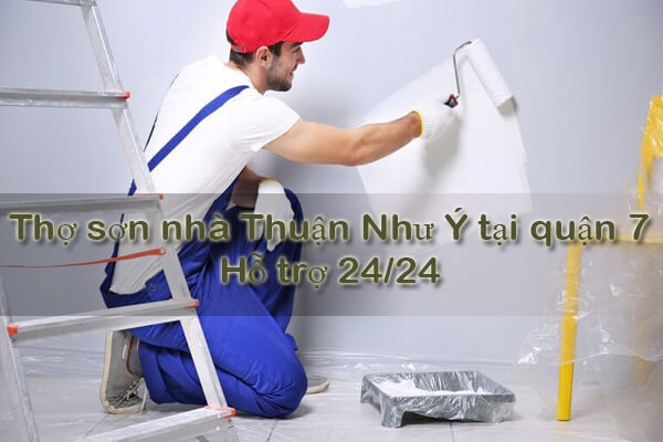 Thợ sơn nhà Thuận Như Ý tại quận 7 - Hỗ trợ 24/24