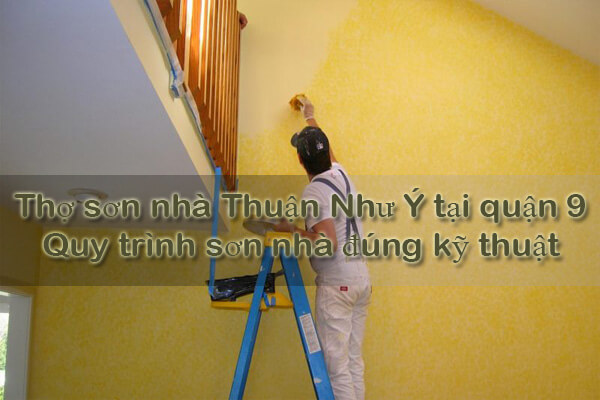 Thợ sơn nhà Thuận Như Ý tại quận 9 - Quy trình sơn nhà đúng kỹ thuật