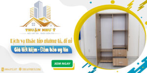 Giá tháo lắp giường tủ, đồ gỗ tại Long Khánh【Tiết kiệm 20%】
